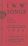 IWW Songs - To Fan The Flames Of Discontent: A Reprint Of The Nineteenth Edition (1923) Of The Famous 