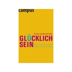 Gl�cklich sein: Warum Sie es in der Hand haben, zufrieden zu leben