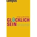 Gl�cklich sein: Warum Sie es in der Hand haben, zufrieden zu leben