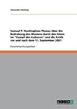 Samuel P - Huntingtons Thesen &uuml;ber die Bedrohung des Westens durch den Islam im "Kampf der Kulturen" und die Kritik vor und nach dem 11 - September 2001 - Alexander Demling