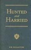 More details of book titled: Hunted and Harried: A Tale of the Scottish Covenanters (R. M. Ballantyne Collection)