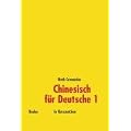 Chinesisch f�r Deutsche 1: Hochchinesisch f�r Anf�nger in Kurzzeichen
