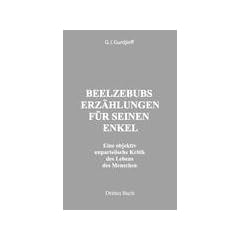 Beelzebubs Erz�hlungen f�r seinen Enkel. Drittes Buch: Eine objektiv unpateiische Kritik des Lebens des Menschen. All und Alles. 1.Serie