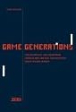 Game Generations: Spieleentwickler und Szenekenner erzählen, wie Computer- und Videospiele unsere Freunde wurden