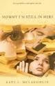 Mommy Im Still in Here Publisher: Behler Publications