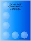 Lower Your Cholesterol -- Naturally.