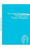 Trutz Simplex: Oder ausf�hrliche und wunderseltsame Lebensbeschreibung, der Erzbetr�gerin und Landst�rzerin Courasche (Sammlung Zenodot) - Hans Jakob Christoffel von Grimmelshausen