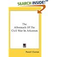 The Aftermath of the Civil War in Arkansas by Powell Clayton