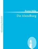 Die Abendburg: Chronika eines Goldsuchers in zw�lf Abenteuern