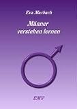 M&auml;nner verstehen lernen - Eva Marbach