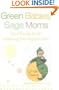 Green Babies, Sage Moms: The Ultimate Guide to Raising Your Organic Baby