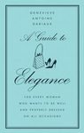A Guide to Elegance: For Every Woman Who Wants to Be Well and Properly Dressed on All Occasions (Hardcover)