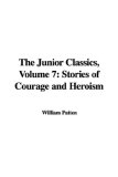 The Junior Classics, Volume 7: Stories of Courage and Heroism