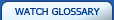 WATCH GLOSSARY