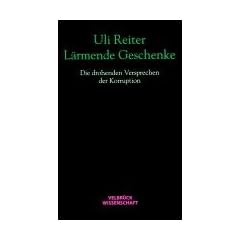 L�rmende Geschenke: Die drohenden Versprechen der Korruption. Mit einem Geleitwort von Peter Fuchs. Enth�lt ein Interview mit dem ehemaligen Siemens-Manager Rudolf G. Vogel