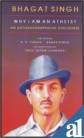 Bhagat Singh Why I Am An Atheist An Autobiographical Discourse
