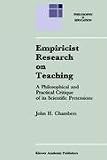 Review Springer  / Empiricist Research on Teaching: A Philosophical and Practical Critique of its Scientific Pretensions (Philosophy and Education)