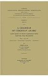 A Grammar of Christian Arabic based mainly on South-Palestinian Texts from the First Millennium, Fasc. II: SS 1-169. Subs. 27. (Corpus Scriptorum Christianorum Orientalium)