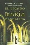 El Legado de Maria Magdalena: La Conspiracion del Linaje de Jesus y Maria Mas Alla del Codigo Da Vinci = The Magdalene Legacy