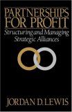 Partnerships for Profit: Structuring and Managing Strategic Alliances