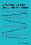 Introducing Ewe Linguistic Patterns. A Textbook of Phonology, Grammar, and Semantics (Fountain Series in Education Studies)