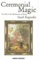 Ceremonial Magic: A Guide to the Mechanisms of Ritual