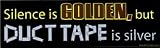 Silence is Golden, but Duct Tape is Silver - Magnetic Sticker