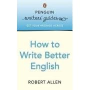 Penguin Writers' Guides: How to Write Better English