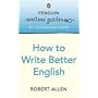 Penguin Writers' Guides: How to Write Better English