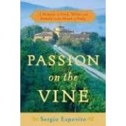 Passion on the Vine: A Memoir of Food, Wine, and Family in the Heart of Italy