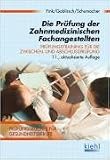 Die Pr&uuml;fung der Zahnmedizinischen Fachangestellten: Pr&uuml;fungstraining f&uuml;r die Zwischen- und Abschlusspr&uuml;fung - Nicolette Fink, Sylvia Goblirsch, Bernt Schumacher