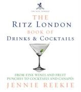 The "Ritz London" Book of Drinks and Cocktails: From Fine Wines and Fruit Punches to Cocktails and Canapes