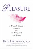 Pleasure: A Woman`s Guide to Getting the Sex You Want, Need, and Deserve