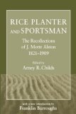 Rice Planter and Sportsman: The Recollections of J. Motte Alston, 1821-1909 (Southern Classics Series)