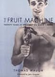 The Fruit Machine Twenty Years Of Writings On Queer Cinema