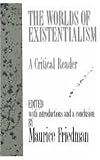 Worlds of Existentialism: A Critical Reader
