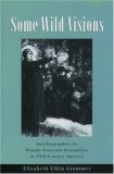 Some Wild Visions: Autobiographies by Female Itinerant Evangelists in Nineteenth-Century America