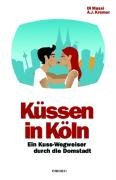 City Travel Guides Discounted  Bücher : Küssen in Köln: Ein Kuss-Wegweiser durch die Domstadt