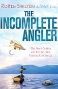 The Incomplete Angler: One Man's Search for his Ultimate Fishing Experience: Amazon.co.uk: Robin Shelton: Books