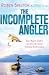 The Incomplete Angler: One Man's Search for his Ultimate Fishing Experience