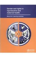Gender and Rights in Reproductive and Maternal Health: Manual for a Learning Workshop (A WPRO Publication)