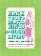 Mark Twain s Helpful Hints for Good Living: A Handbook for the Damned Human Race