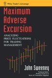 Maximum Adverse Excursion: Analyzing Price Fluctuations for Trading Management (Wiley Trader's Exchange)