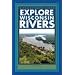 Explore Wisconsin Rivers (Trails Books Guide)