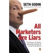 All Marketers are Liars: The Power of of Telling Authentic Stories in a Low-trust World