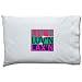 Liv'n, Luv'n, Lax'n Pillowcase