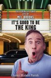 It`s Good to Be the King: The Seriously Funny Life of Mel Brooks