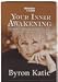 Books : Your Inner Awakening - The Work of Byron Katie: Four Questions That Will Transform Your Life (6 Compact Discs, Journal, DVD, Library Case)