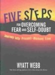 Five Steps for Overcoming Fear and Self-doubt: Journey into Present-moment Time