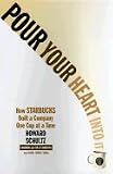Pour Your Heart Into It - How Starbucks Built A Company One Cup At A Time